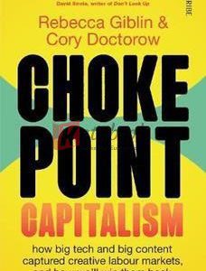 Chokepoint Capitalism: How Big Tech And Big Content Captured Creative Labour Markets, And How We'll Win Them Back By Rebecca Giblin(paperback) Art Book