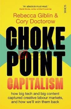 Chokepoint Capitalism: How Big Tech And Big Content Captured Creative Labour Markets, And How We'll Win Them Back