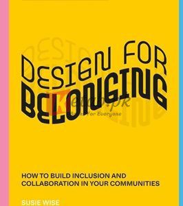 Design For Belonging: How To Build Inclusion And Collaboration In Your Communities By Susie Wise(paperback) Business Book