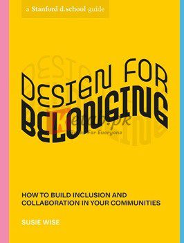 Design For Belonging: How To Build Inclusion And Collaboration In Your Communities