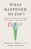 What Happened to You?: Conversations on Trauma, Resilience, and Healing By Oprah Winfrey, Bruce D. Perry(paperback) Self Help Book