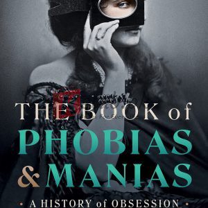 The Book of Phobias and Manias: A History of Obsession By Kate Summerscale(paperback) Fiction Novel