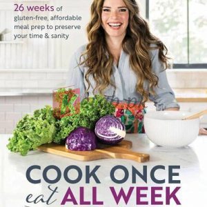 Cook Once, Eat All Week: 26 Weeks of Gluten-Free, Affordable Meal Prep to Preserve Your Time & Sanity By Cassy Joy Garcia(paperback) Housekeeping Novel