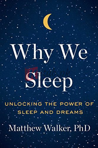 Why We Sleep: Unlocking the Power of Sleep and Dreams By Walker PhD, Matthew(paperback) Medicine Novel