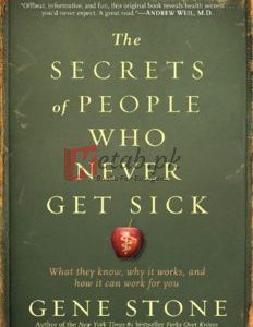 The Secrets of People Who Never Get Sick: What They Know, Why It Works, and How It Can Work for You By Gene Stone(paperback) Fiction Novel