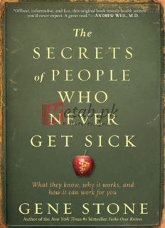 The Secrets of People Who Never Get Sick: What They Know, Why It Works, and How It Can Work for You By Gene Stone(paperback) Fiction Novel