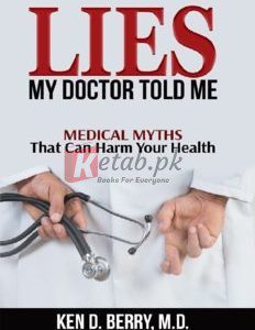 Lies My Doctor Told Me: Medical Myths That Can Harm Your Health By Ken D. Berry MD(paperback) Medical Book