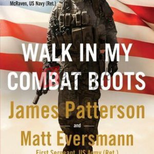 Walk in My Combat Boots: True Stories from America's Bravest Warriors ByJames Patterson, Matt Eversmann(paperback) Biography Novel