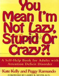 You Mean I'm Not Lazy, Stupid or Crazy?! A Self-Help Book for Adults with Attention Deficit Disorder By Kate Kelly & Peggy Ramundo(paperback) Self Help Book