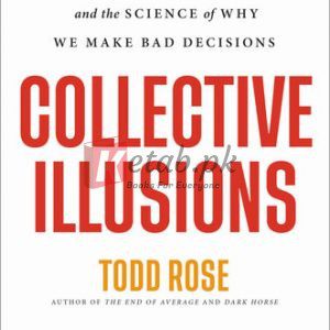 Collective Illusions: Conformity, Complicity, and the Science of Why We Make Bad Decisions By Todd Rose(paperback) Society Politics Novel