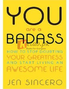 You Are a Badass: How to Stop Doubting Your Greatness and Start Living an Awesome Life By Jen Sincero(paperback) Self Help Book