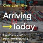 Arriving Today: From Factory To Front Door — Why Everything Has Changed About How And What We Buy By Christopher Mims(paperback) Business Book