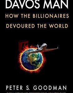 Davos Man: How The Billionaires Devoured The World By Peter S. Goodman(paperback) Business Book