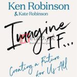 Imagine If…: Creating A Future For Us All By Ken Robinson(paperback) Education Book