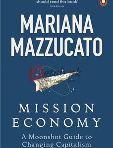 Mission Economy: A Moonshot Guide To Changing Capitalism By Mariana Mazzucato(paperback) Business Book