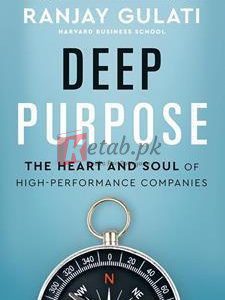 Deep Purpose: The Heart And Soul Of High-Performance Companies By Ranjay Gulati(paperback) Business book
