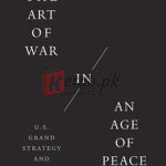 The Art Of War In An Age Of Peace: U.S. Grand Strategy And Resolute Restraint By Michael O’hanlon(paperback) Political Science Book
