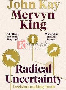 Radical Uncertainty: Decision-Making For An Unknowable Future By Mervyn King(paperback) Business Book