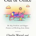 Out Of Office: The Big Problem And Bigger Promise Of Working From Home By Charlie Warzel(paperback) Business Book