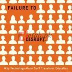 Failure To Disrupt: Why Technology Alone Can’t Transform Education By Justin Reich(paperback) Education Book