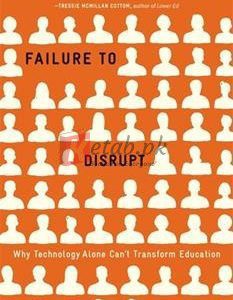 Failure To Disrupt: Why Technology Alone Can't Transform Education By Justin Reich(paperback) Education Book