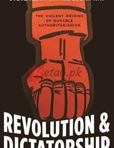 Revolution And Dictatorship: The Violent Origins Of Durable Authoritarianism By Steven Levitsky(paperback) Political Science Book