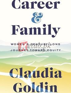 Career And Family: Women's Century-Long Journey Toward Equity By Claudia Goldin(paperback) Business Book