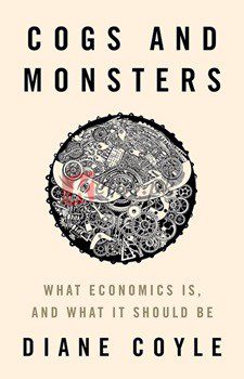 Cogs And Monsters: What Economics Is, And What It Should Be By Diane Coyle(paperback) Business Book