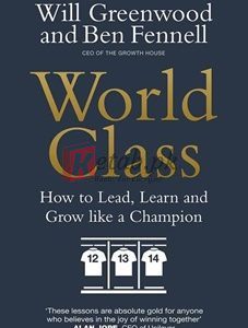 World Class: How To Lead, Learn And Grow Like A Champion By Ben Fennell(paperback) Business Book