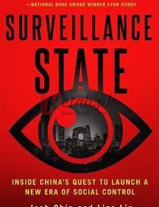 Surveillance State: Inside China's Quest To Launch A New Era Of Social Control By Josh Chin(paperback) Political Book