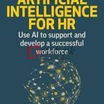 Artificial Intelligence For Hr: Use Ai To Support And Develop A Successful Workforce By Ben Eubanks(paperback) Business Book