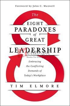 The Eight Paradoxes Of Great Leadership: Embracing The Conflicting Demands Of Today's Workplace By Tim Elmore(paperback) Business Book