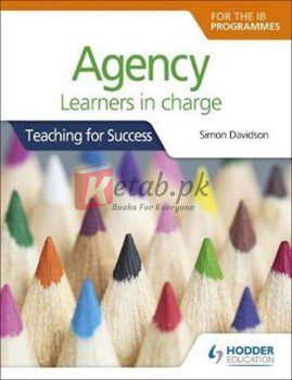 Agency For The Ib Programmes: For Pyp, Myp, Dp & Cp: Learners In Charge (Teaching For Success)