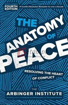 The Anatomy Of Peace, Fourth Edition: Resolving The Heart Of Conflict By The Arbinger Institute(paperback) Business Book