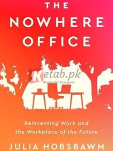The Nowhere Office: Reinventing Work And The Workplace Of The Future By Hobsbawm Julia(paperback) Business Book