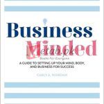 Business Minded: A Guide To Setting Up Your Mind, Body And Business For Success By Carly A. Riordan(paperback) Business Book
