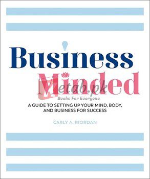 Business Minded: A Guide To Setting Up Your Mind, Body And Business For Success