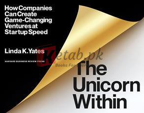 The Unicorn Within: How Companies Can Create Game-Changing Ventures At Startup Speed ByLinda K. Yates(paperback) Business Book