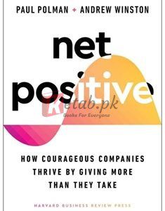 Net Positive: How Courageous Companies Thrive By Giving More Than They Take By Paul Polman(paperback) Business Book