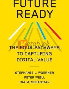 Future Ready: The Four Pathways To Capturing Digital Value By Stephanie L. Woerner(paperback) Business Book
