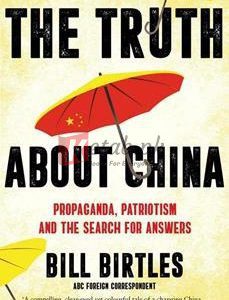 The Truth About China: Propaganda, Patriotism And The Search For Answers By Bill Birtles (paperback) Political Science Book