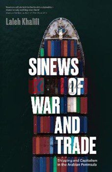 Sinews Of War And Trade: Shipping And Capitalism In The Arabian Peninsula By Laleh KhaliliOn(paperback) Business Book