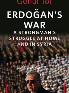 Erdogan's War: A Strongman's Struggle At Home And In Syria By Gonul Tol(paperback) Political Science Book