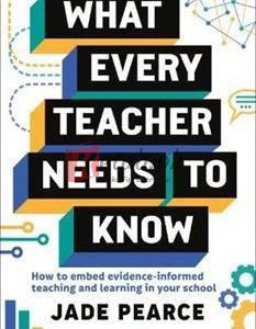 What Every Teacher Needs To Know: How To Embed Evidence-Informed Teaching And Learning In Your School By Jade Pearce(paperback) Education Book