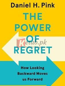 The Power Of Regret: How Looking Backward Moves Us Forward By Daniel H. Pink(paperback) Business Book