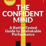 The Confident Mind: A Battle-Tested Guide To Unshakable Performance By Nathaniel Zinsser(paperback) Business Book