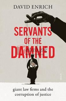 Servants Of The Damned: Giant Law Firms And The Corruption Of Justice