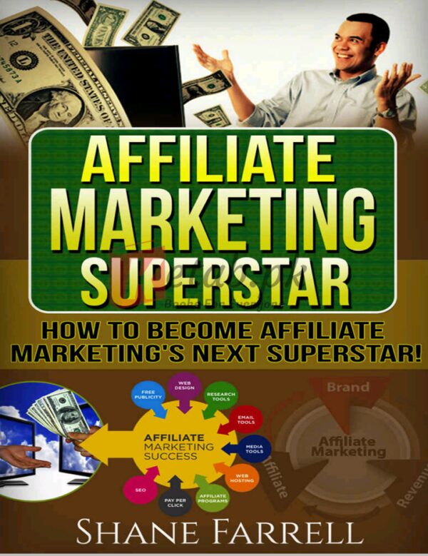 Affiliate Marketing: How To Become the Next Affiliate Marketing Superstar! By Shane Farrell